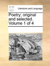 Poetry; original and selected. Volume 1 of 4