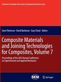 Composite Materials and Joining Technologies for Composites, Volume 7 : Proceedings of the 2012...