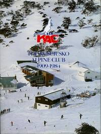 The Kosciusko Alpine Club  1909 - 1984 by Compiled and Edited by Graeme Bottrill, Robyn Devine, Margaret Fox, Janice Glover and Megan House - 1984