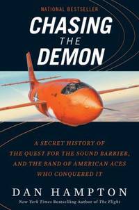 Chasing the Demon : A Secret History of the Quest for the Sound Barrier, and the Band of American...