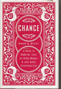 Chance A Guide to Gambling, Love, the Stock Market, and Just about  Everything Else