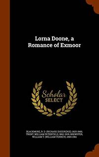 Lorna Doone, a Romance of Exmoor by R D 1825-1900 Blackmore