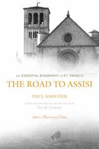The Road to Assisi : The Essential Biography of St. Francis - 120th Anniversary Edition