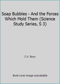 Soap Bubbles - And the Forces Which Mold Them (Science Study Series, S 3)