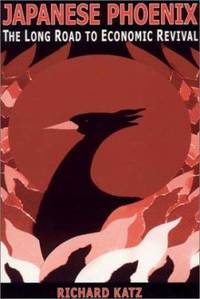 Japanese Phoenix: the Long Road to Economic Revival : The Long Road to Economic Revival