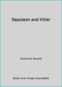 Napoleon and Hitler by Desmond Seward - 1990