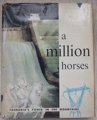 A Million Horses : Tasmania's power in the mountains.