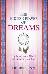 Hidden Power of Dreams : The Mysterious World of Dreams Revealed