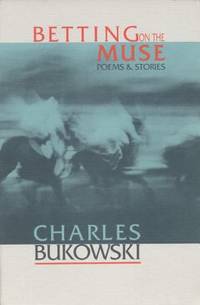 Betting on the Muse by Charles Bukowski - 1900