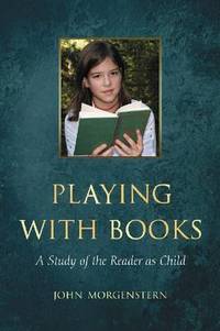 Playing with Books: A Study of the Reader as Child