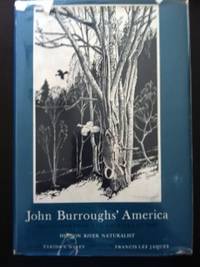 John Burroughs&#039; America: Selections from the Writings of the Hudson River Naturalists by Burroughs, John; Farida A. Wiley (editor and Introduction); Foreword by Julian Burroughs - 1952