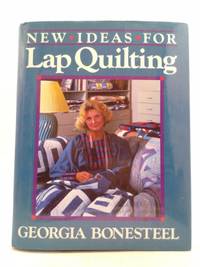 New Ideas for Lap Quilting by Georgia Bonesteel - 1987