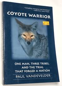 Coyote Warrior: One Man, Three Tribes, and the Trial that Forged a Nation