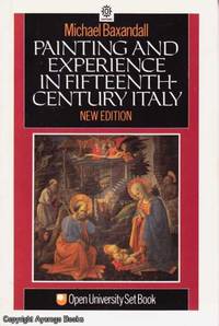 Painting and Experience in Fifteenth-Century Italy by Michael Baxandall - 1991