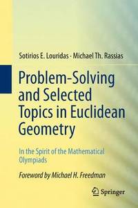 Problem-Solving and Selected Topics in Euclidean Geometry: In the Spirit of the Mathematical...