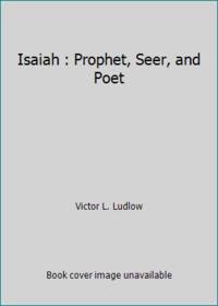 Isaiah--Prophet, Seer, and Poet