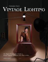 Christopher Grey's Vintage Lighting: The Digital Photographer's Guide to Portrait...