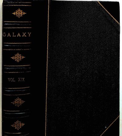 The Galaxy. A Magazine of Entertaining Reading. Volume XIX (19) January - June 1875