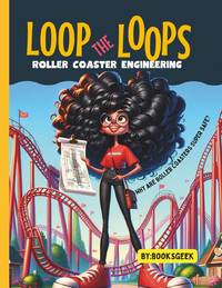 Loop The Loops of Roller Coasters: Roller Coaster Engineering Book for Kids Explain all the...