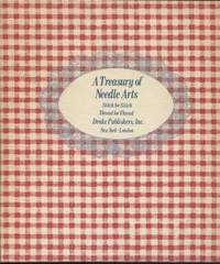 A Tresury of Needle Arts :Thread for thread, stitch for stitch. And  patterns