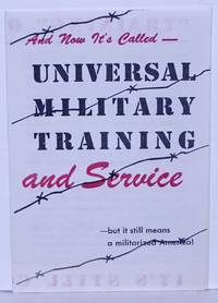 And Now It's Called - Universal Military Training and Service - but it still means a militarized America!