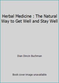 Herbal Medicine : The Natural Way to Get Well and Stay Well