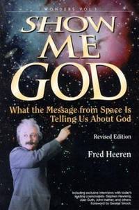 Show Me God : What the Message from Space Is Telling Us about God