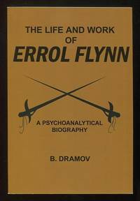 The Life and Work of Errol Flynn: A Psychoanalytical Biography