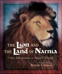 The Lion and the Land of Narnia : Our Adventures in Aslan's World