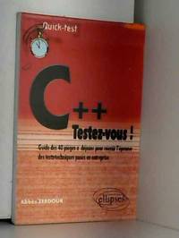 C++ : testez-vous ! : Guide des 40 pièges à déjouer pour réussir l'épreuve des...