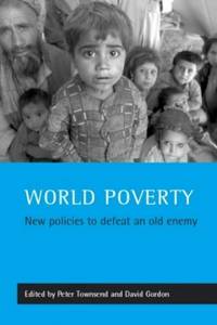 World poverty: New policies to defeat an old enemy (Studies in Poverty, Inequality and Social...