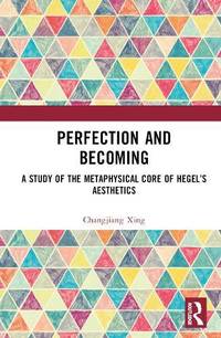Perfection and Becoming: A Study of the Metaphysical Core of Hegel's Aesthetics