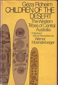 Children of the Desert - The Western Tribes of Central Australia - Volume One by Roheim, Geza - 1974