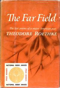 The Far Field. The last poems of a major American poet by ROETHKE, Theodore - 1964