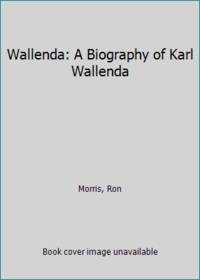 Wallenda: A Biography of Karl Wallenda