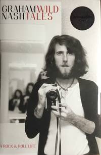 WILD TALES - A Rock & Roll Life (Hardcover 1st. - Signed by Graham Nash)