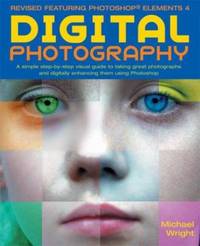 Digital Photography : A Step-by Step Visual Guide, Now Featuring Photoshop Elements 4
