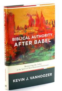 Biblical Authority After Babel: Retrieving the Solas in the Spirit of Mere Protestant Christianity