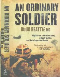 An Ordinary Soldier : Afghanistan - A Ferocious Enemy. A Bloody Conflict. One Man's...