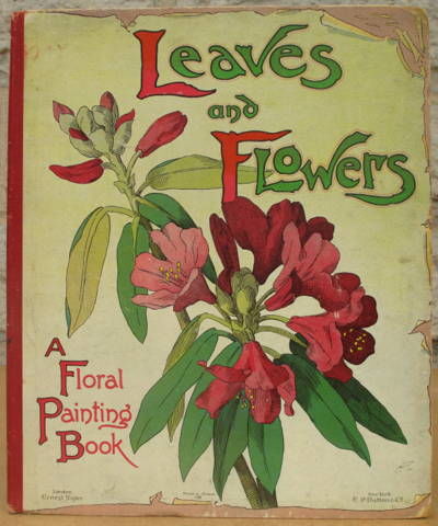 Leaves and Flowers. A Floral Painting Book.