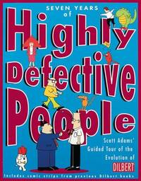 Seven Years of Highly Defective People : Scott Adams' Guided Tour of the Evolution of Dilbert