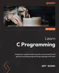 Learn C Programming -: A beginner's guide to learning the most powerful and general-purpose...