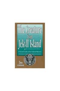image of The Creature from Jekyll Island: A Second Look at the Federal Reserve