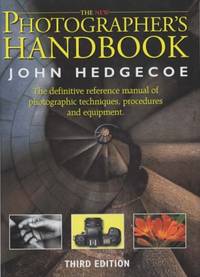 The New Photographer's Handbook: A Complete Reference Manual of Photographic Techniques,...