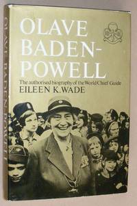 Olave Baden-Powell: the authorised biography of the World Chief Guide by Eileen K Wade - 1971