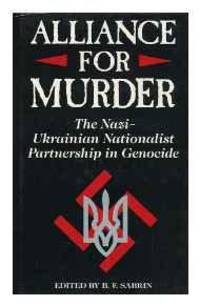 ALLIANCE FOR MURDER: THE NAZI-UKRAINIAN NATIONALIST PARTNERSHIP