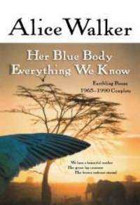 Her Blue Body Everything We Know: Earthling Poems 1965-1990 Complete by Alice Walker - 2003-04-01