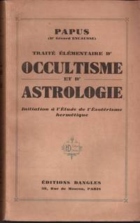 TraitÃ© Ã©lÃ©mentaire d&#039;occultisme et d&#039;astrologie. initiation Ã  l&#039;Ã©tude de l&#039;Ã©sotÃ©risme hermÃ©tique by Papus - 1936