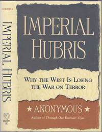 Imperial Hubris: Why the West is Losing the War on Terror by Anonymous; Michael Scheuer - First Edition, Third Printing - June 2004 - from Books of the World (SKU: RWARE0000001400)