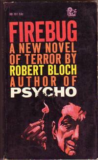 Firebug  - by the Author of &quot;Psycho House &quot; &amp; &quot;The Jekyll Legacy&quot; by Bloch, Robert - 1961